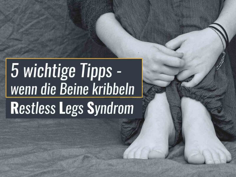 5 wichtige Tipps wenn die Beine kribbeln – Restless Legs Syndrom 5 wichtige Tipps wenn die Beine kribbeln – Restless Legs Syndrom