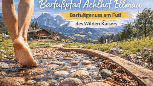 Barfußpfad Achlhof Ellmau: Barfußgenuss am Fuß des Wilden Kaisers