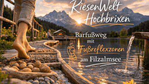 RiesenWelt Hochbrixen: Barfußweg & Fußreflexzonen am Filzalmsee 2026